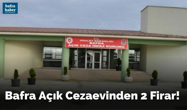 Bafra Açık Cezaevinden 2 Firar!
