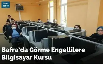 Bafra’da görme engellilere bilgisayar kursu