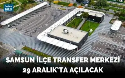 Samsun İlçe Transfer Merkezi 29 Aralık’ta açılacak