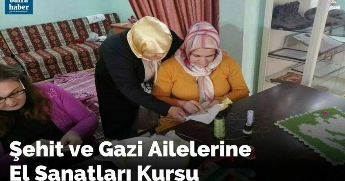 Şehit ve gazi ailelerine el sanatları kursu