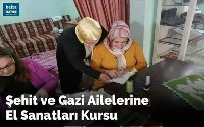 Şehit ve gazi ailelerine el sanatları kursu