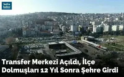 Transfer Merkezi açıldı, ilçe dolmuşları 12 yıl sonra şehre girdi