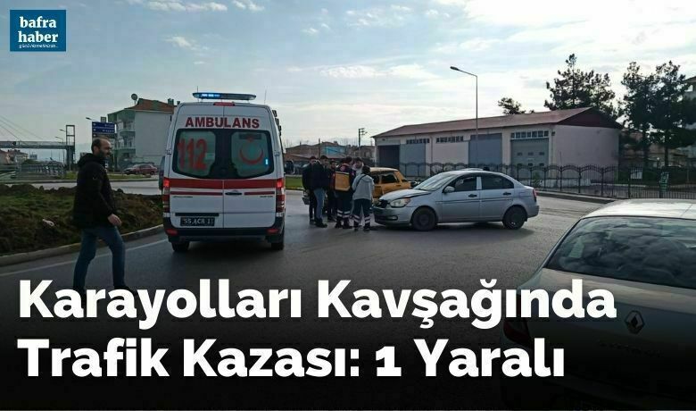 Karayolları Kavşağında Trafik Kazası: 1 Yaralı