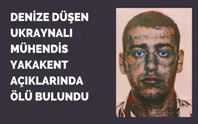 Denize düşen Ukraynalı mühendis Yakakent açıklarında ölü bulundu