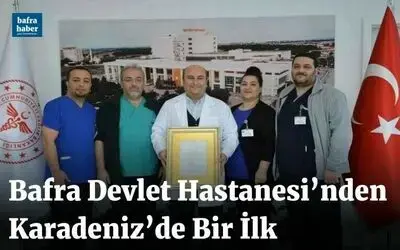 Bafra Devlet Hastanesi’nden Karadeniz’de bir ilk