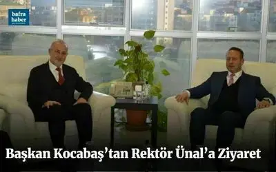 Başkan Kocabaş’tan Rektör Ünal’a Ziyaret