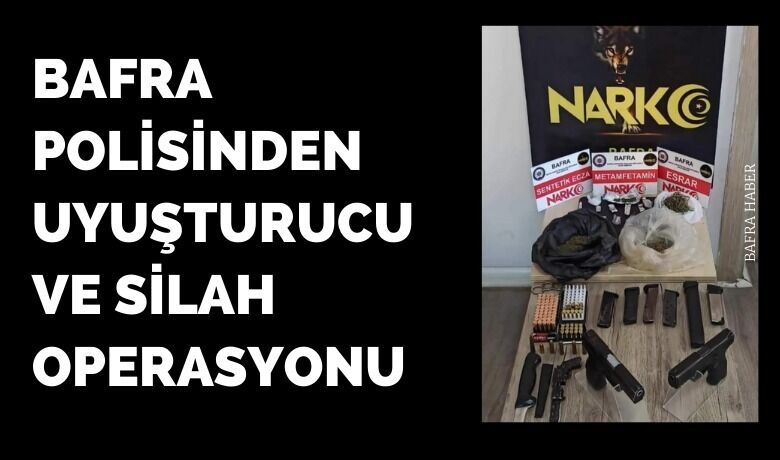 Bafra polisinden uyuşturucu ve silah operasyonu
