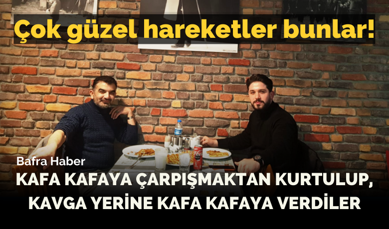 Kavga Yerine Kafa Kafaya Verdiler