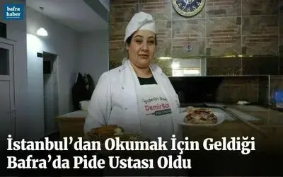 İstanbul’dan okumak için geldiği Bafra’da pide ustası oldu