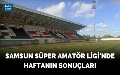 Samsun Süper Amatör Ligi'nde Haftanın Sonuçları