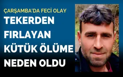 Çarşamba: Çamura saplanan traktörün tekerinden fırlayan kütük ölüme neden oldu