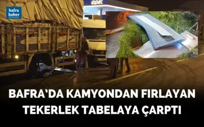Bafra’da Kamyondan Fırlayan Tekerlek Tabelaya Çarptı