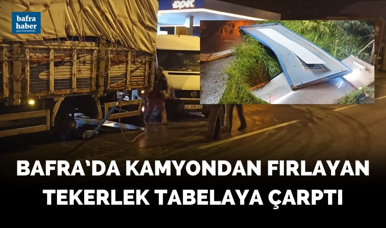 Bafra’da Kamyondan Fırlayan Tekerlek Tabelaya Çarptı