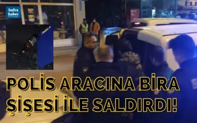 Polis aracına bira şişesi ile saldırdı!