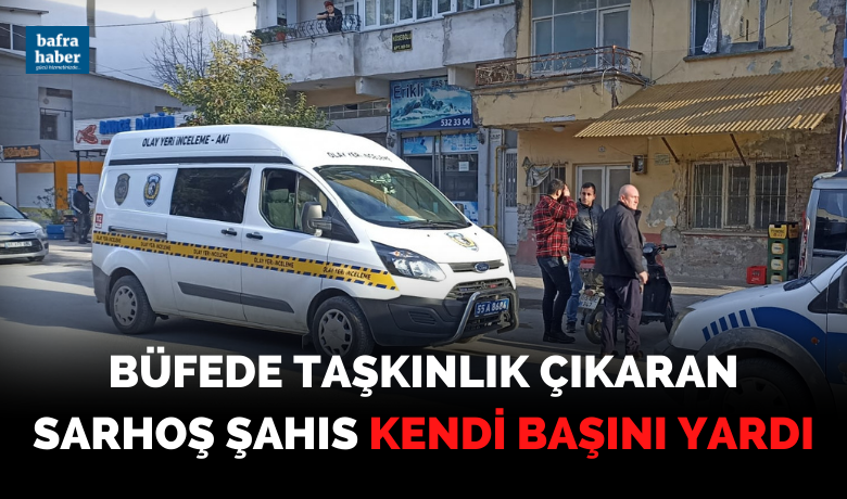 Büfede Taşkınlık Çıkaran Sarhoş Şahıs Kendi Başını Yardı