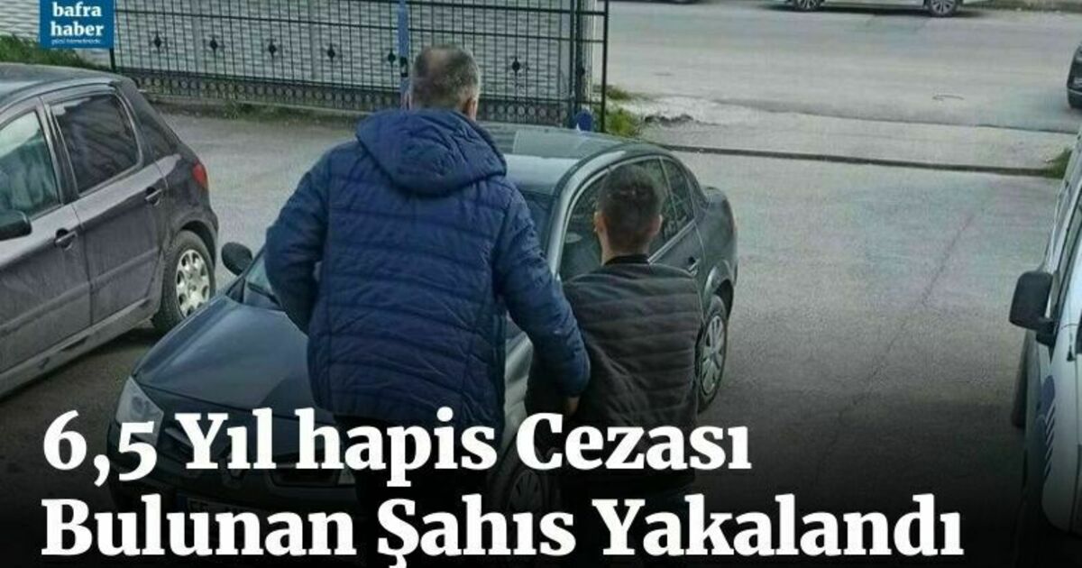6,5 yıl hapis cezası bulunan şahıs yakalandı