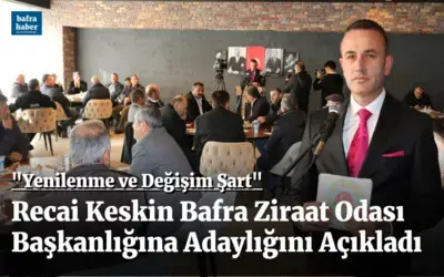 Recai Keskin Bafra Ziraat Odası Başkanlığına Adaylığını Açıkladı