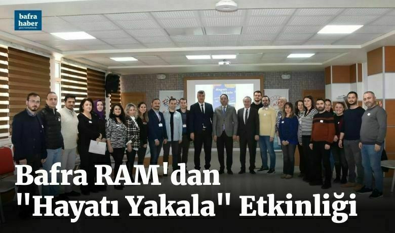 Bafra Ram’dan "Hayatı Yakala" Etkinliği - Bafra Kaymakamlığının düzenlediği eğitim eylem planı kapsamında "Hayatı Yakala" projesi uygulayıcı eğitimi gerçekleşti.