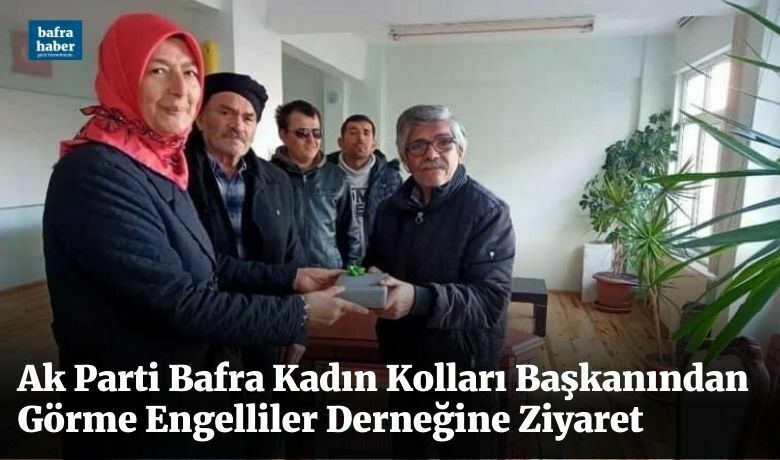 Ak Parti Bafra Kadın KollarıBaşkanlığından Görme Engelliler Derneğine Ziyaret - Ak Parti Bafra kadın kolları başkanı Nazife Soruklu ve yönetimi görme engelliler derneğine ziyaret.
