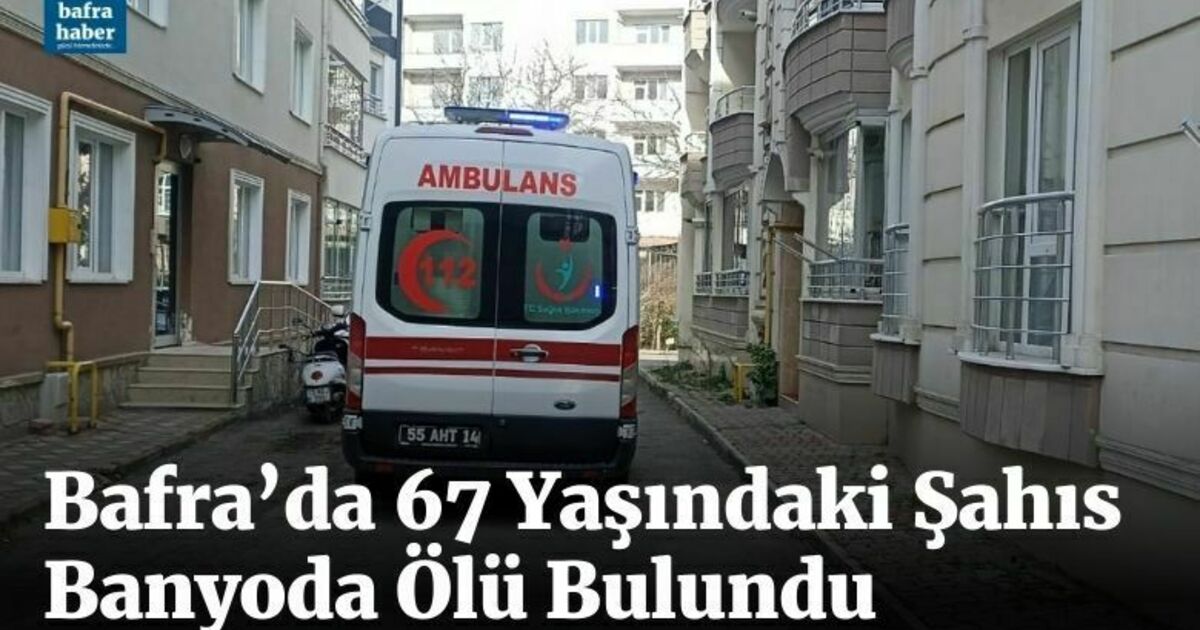 Bafra’da 67 yaşındaki şahıs banyoda ölü bulundu