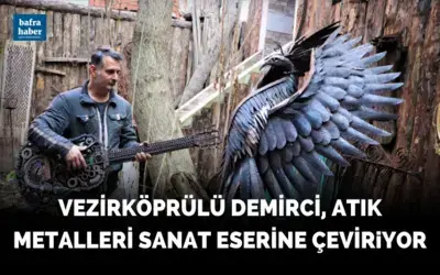 Vezirköprülü Demirci atık metalleri sanat eserine çeviriyor