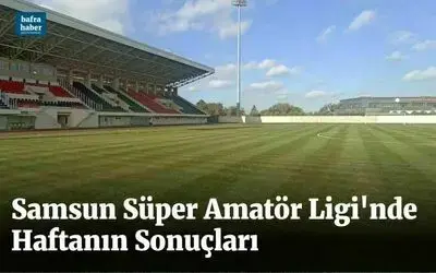 Samsun Süper Amatör Ligi'nde Haftanın Sonuçları