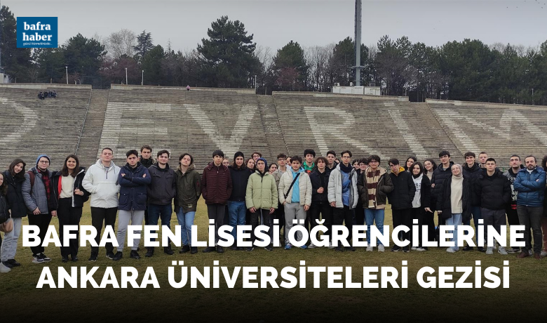 Bafra Fen Lisesi Öğrencilerine Ankara Üniversiteleri Gezisi