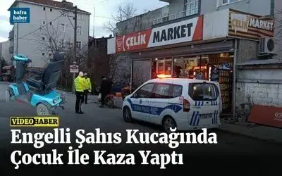 Engelli Şahıs Kucağında Çocuk İle Kaza Yaptı