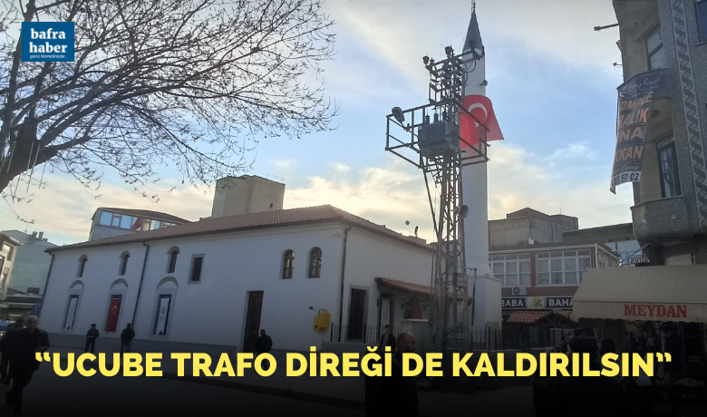 Ucube Trafo Direği De Kaldırılsın! - Şimdi sıra tarihi Çarşı Camisinin estetiğini bozan, minarenin silüetini tamamen kapatan demir yığını trafo direğini kaldırmakta. 