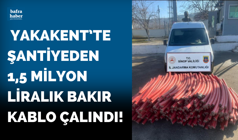 Yakakent’te şantiyeden 1,5 milyonliralık bakır kablo çalındı!