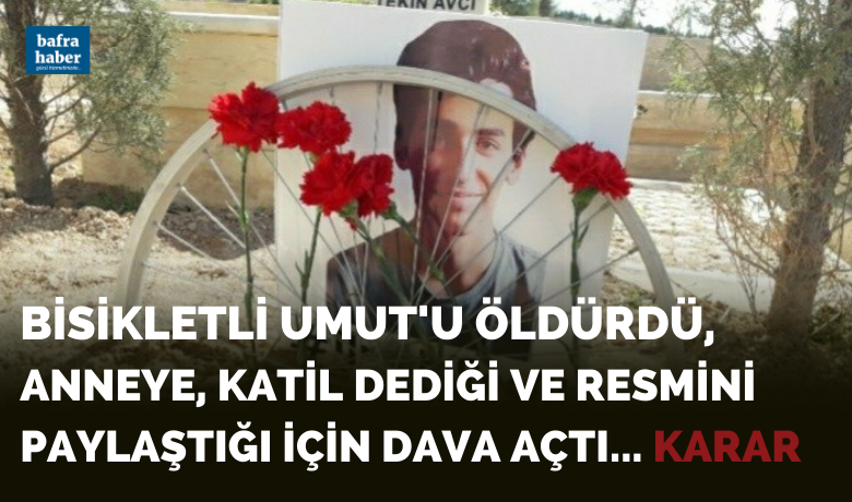 Bisikletli Umut'u Öldürdü, Anneye Katil Dediği Ve Fotoğrafını Paylaştığı İçin Dava Açtı. İşte Karar