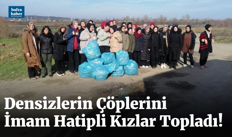 Densizlerin Çöplerini İmam Hatipli Kızlar Topladı! - Bafra Kız Anadolu İmam Hatip Lisesi Öğrenci ve Öğretmenlerinden Örnek Davranış.