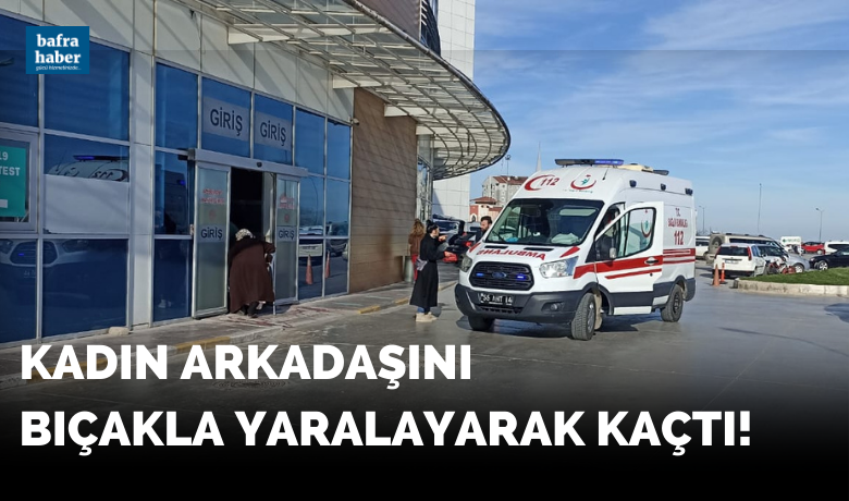 Kadın Arkadaşını Bıçakla Yaralayarak Kaçtı! - Samsun’un Bafra ilçesinde yaşanan olayda, bir erkek şahıs, iddiaya göre kadın arkadaşını bıçakla yaraladı.