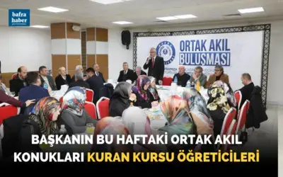 Başkanın Bu Haftaki Ortak Akıl Konukları Kuran Kursu Öğreticileri