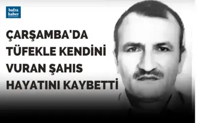 Çarşamba'da tüfekle kendini vuran şahıs hayatını kaybetti