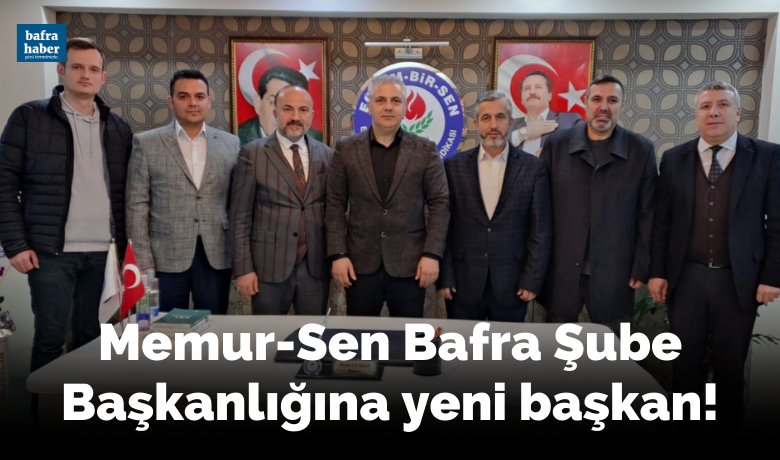 Memur-sen Bafra Şube Başkanlığına Yeni Başkan!