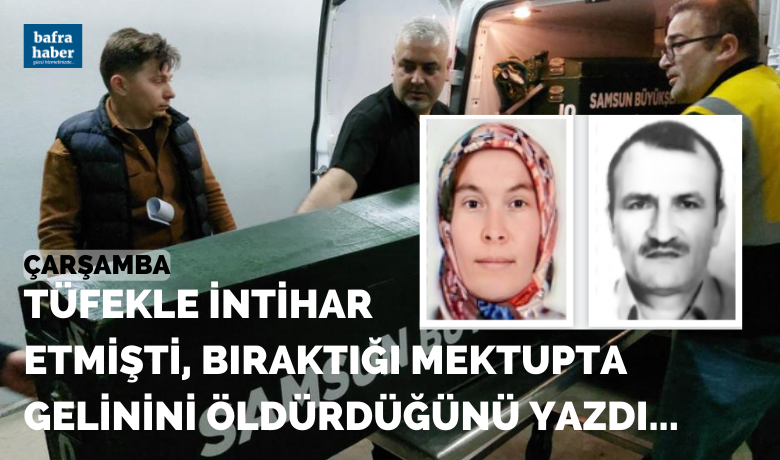 Tüfekle intihar etmişti, bıraktığımektupla gelinini öldürdüğünü yazdı - Samsun’da ellerini iple arkaya bağladığı gelinini bıçakla öldüren şahıs, tüfekle kendini vurarak intihar etti. İntihar eden şahsın, bıraktığı mektupta gelinini de öldürdüğünü yazdığı ortaya çıktı.