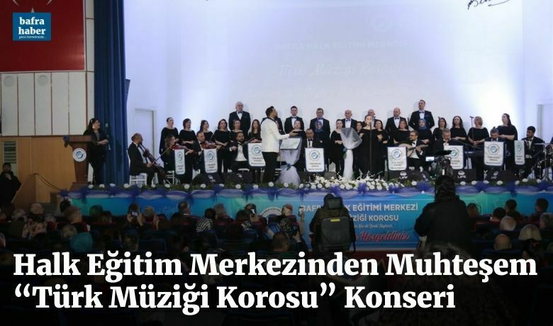 Halk Eğitim Merkezinden Muhteşem “Türk Müziği Korosu” Konseri