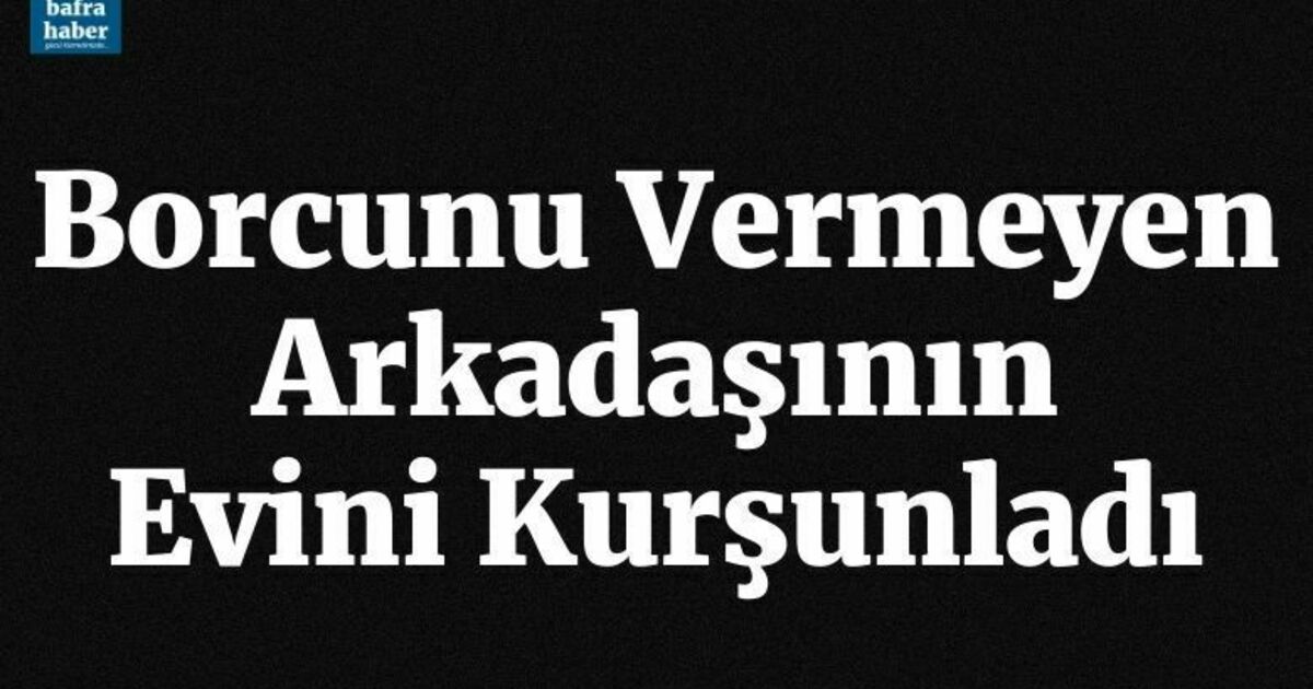 Borcunu vermeyen arkadaşının evini kurşunladı