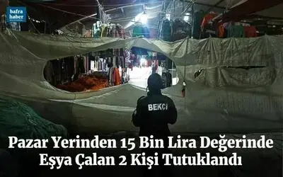Pazar yerinden 15 bin lira değerinde giyim eşyası çalan 2 kişi tutuklandı