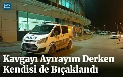 Kavgayı Ayırayım Derken Kendisi De Bıçaklandı