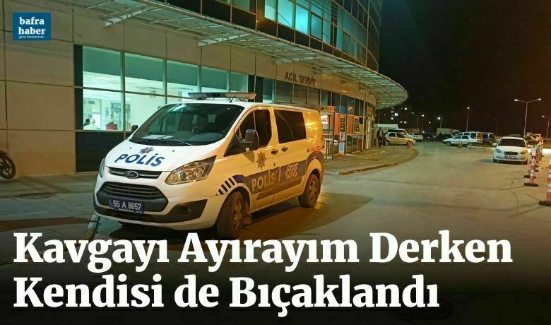 Kavgayı Ayırayım Derken Kendisi De Bıçaklandı