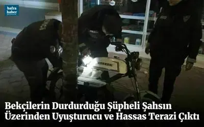Bekçilerin Durdurduğu Şüpheli Şahsın Üzerinden Uyuşturucu Ve Hassas Terazi Çıktı