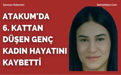 Atakum'da 6. kattan düşen kadın hayatını kaybetti