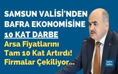 Samsun Valisinden Bafra Ekonomisine 10 Kat Darbe