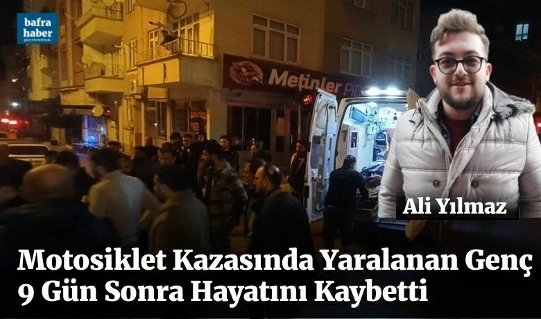 Motosiklet Kazasında Yaralanan Genç9 Gün Sonra Hayatını Kaybetti - Samsun'un Bafra ilçesinde kırmızı ışıkta geçen otomobile çarpan motosiklet sürücüsü genç hayatını kaybetti.