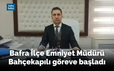 Bafra İlçe Emniyet Müdürü Öner Bahçekapılı göreve başladı