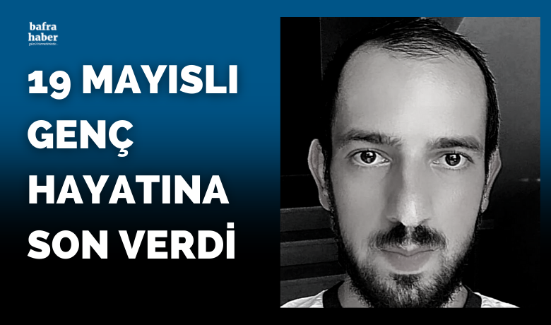 19 Mayıslı Genç İntihar Etti - Samsun'un 19 Mayıs ilçesinde 25 yaşındaki genç hayatına son verdi. 