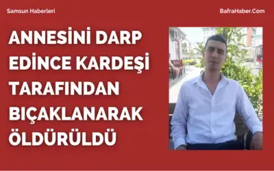 Annesini darp edince kardeşi tarafından bıçaklanarak öldürüldü!