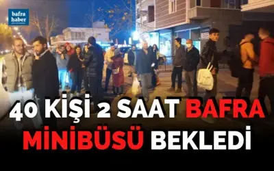 40 Kişi 2 Saat Bafra Minibüsü Bekledi
